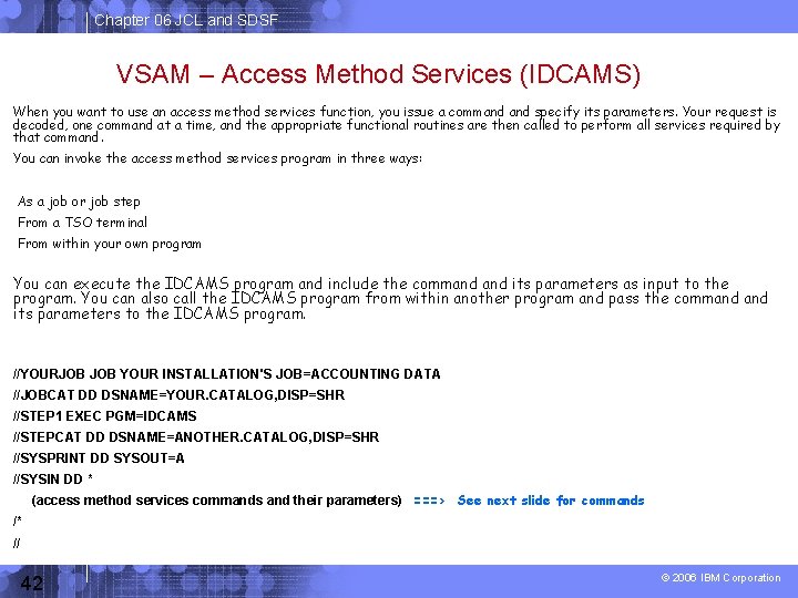 Chapter 06 JCL and SDSF VSAM – Access Method Services (IDCAMS) When you want