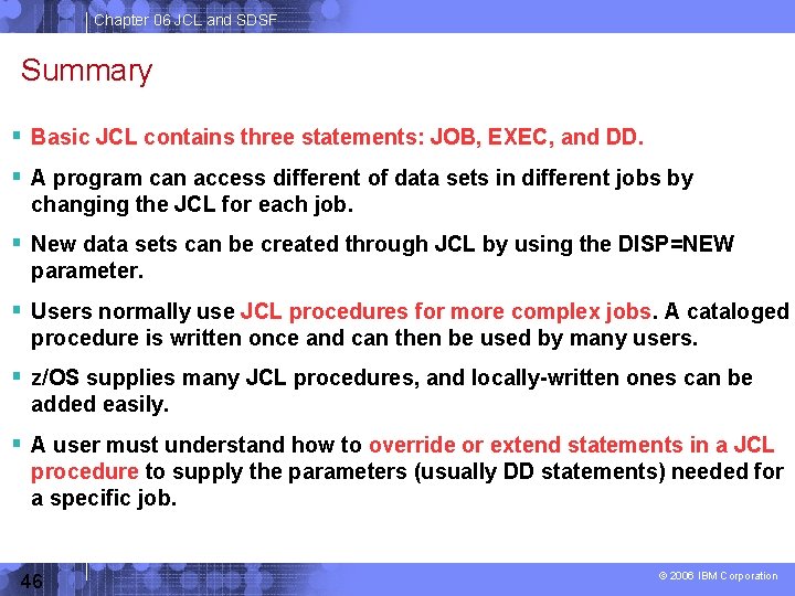 Chapter 06 JCL and SDSF Summary Basic JCL contains three statements: JOB, EXEC, and
