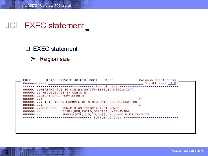 Chapter 06 JCL and SDSF JCL: EXEC statement Region size 9 © 2006 IBM