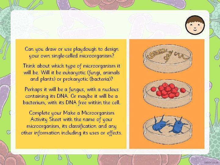 Can you draw or use playdough to design your own single celled microorganism? Think