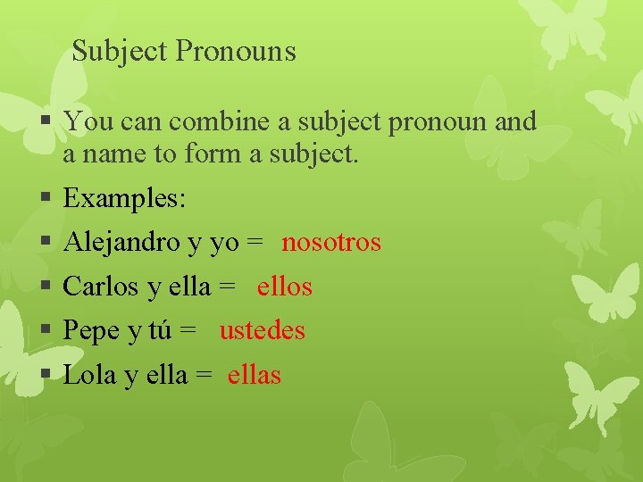 Subject Pronouns § You can combine a subject pronoun and a name to form