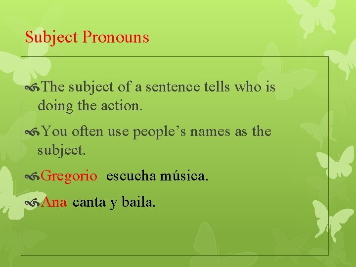 Subject Pronouns The subject of a sentence tells who is doing the action. You