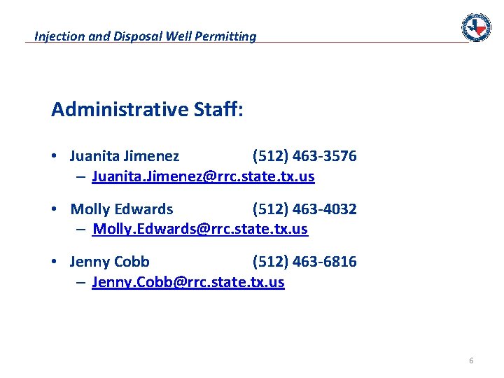 Injection and Disposal Well Permitting Administrative Staff: • Juanita Jimenez (512) 463 -3576 –