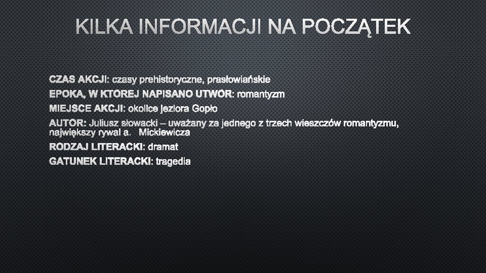 KILKA INFORMACJI NA POCZĄTEK CZAS AKCJI: CZASY PREHISTORYCZNE, PRASŁOWIAŃSKIE 