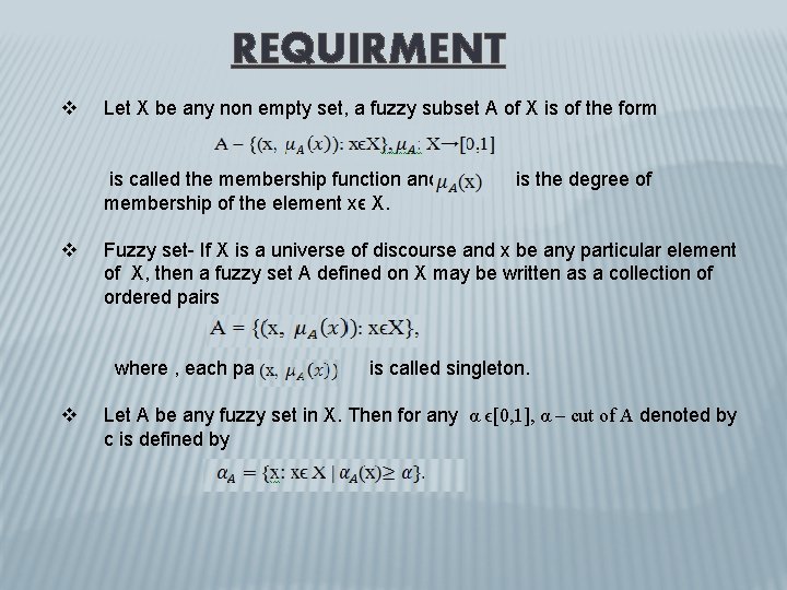 REQUIRMENT v Let X be any non empty set, a fuzzy subset A of