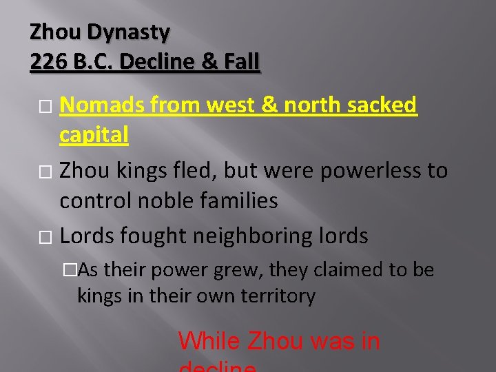 Zhou Dynasty 226 B. C. Decline & Fall Nomads from west & north sacked