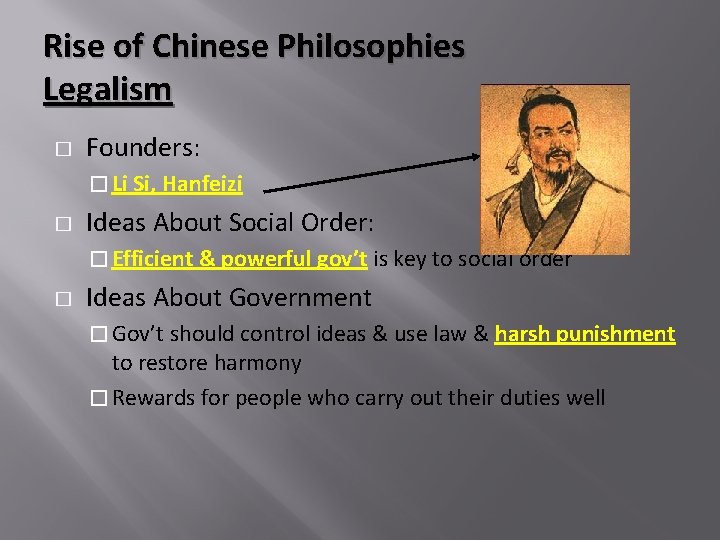 Rise of Chinese Philosophies Legalism � Founders: � Li Si, Hanfeizi � Ideas About