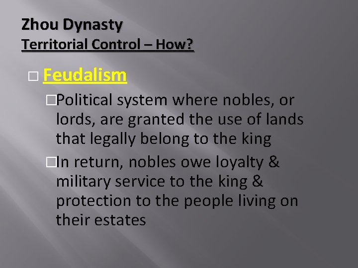 Zhou Dynasty Territorial Control – How? � Feudalism �Political system where nobles, or lords,