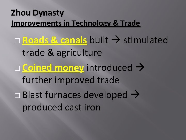 Zhou Dynasty Improvements in Technology & Trade � Roads & canals built stimulated trade