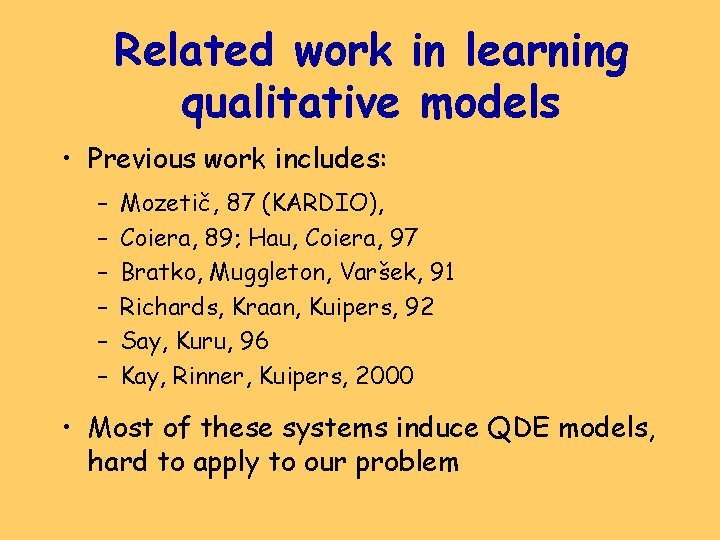 Related work in learning qualitative models • Previous work includes: – – – Mozetič,
