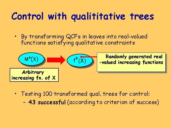 Control with qualititative trees • By transforming QCFs in leaves into real-valued functions satisfying
