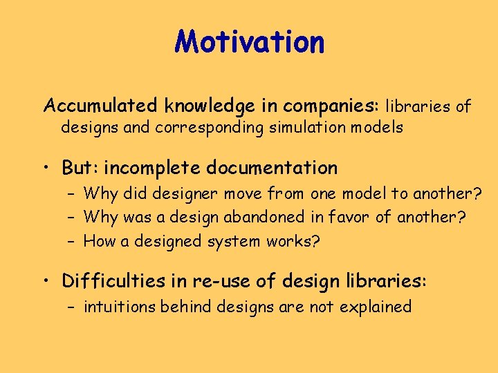 Motivation Accumulated knowledge in companies: libraries of designs and corresponding simulation models • But: