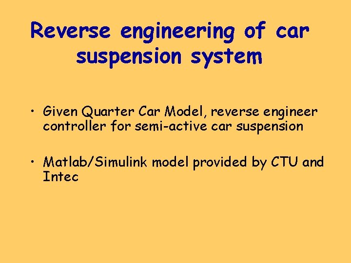 Reverse engineering of car suspension system • Given Quarter Car Model, reverse engineer controller