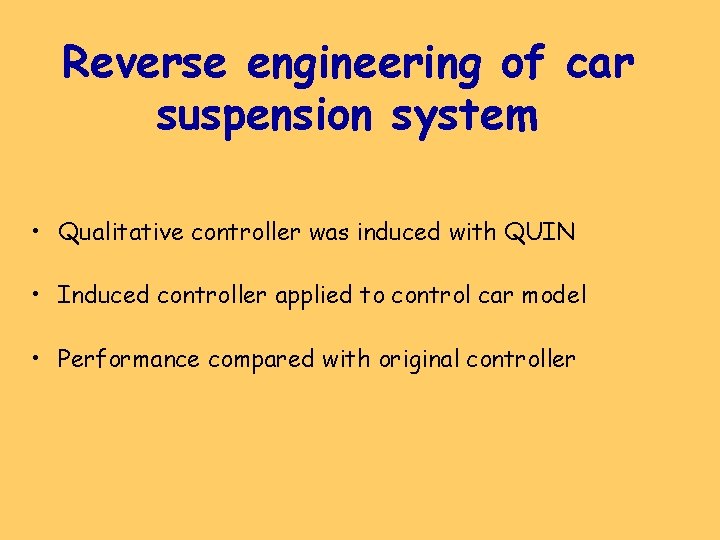 Reverse engineering of car suspension system • Qualitative controller was induced with QUIN •