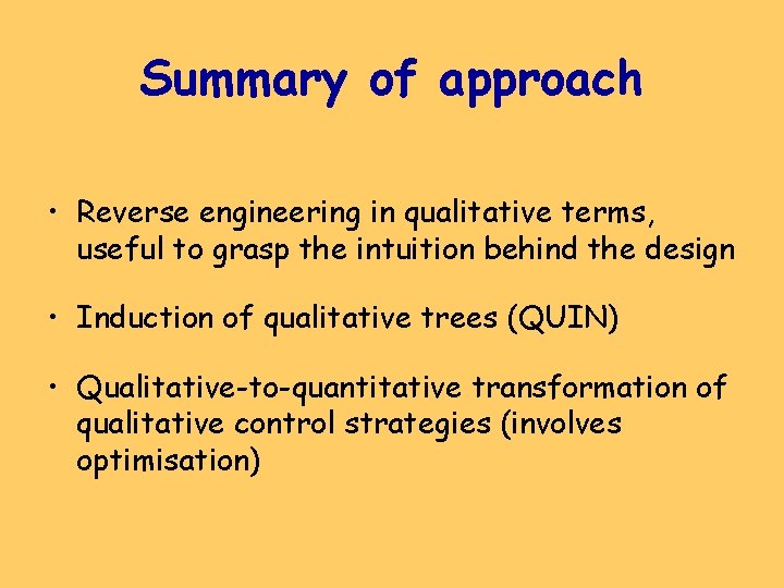 Summary of approach • Reverse engineering in qualitative terms, useful to grasp the intuition