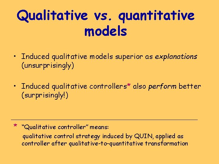 Qualitative vs. quantitative models • Induced qualitative models superior as explanations (unsurprisingly) • Induced
