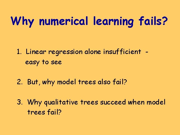 Why numerical learning fails? 1. Linear regression alone insufficient easy to see 2. But,