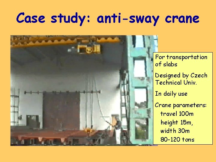 Case study: anti-sway crane For transportation of slabs Designed by Czech Technical Univ. In