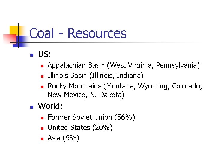 Coal - Resources n US: n n Appalachian Basin (West Virginia, Pennsylvania) Illinois Basin