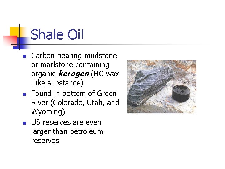 Shale Oil n n n Carbon bearing mudstone or marlstone containing organic kerogen (HC