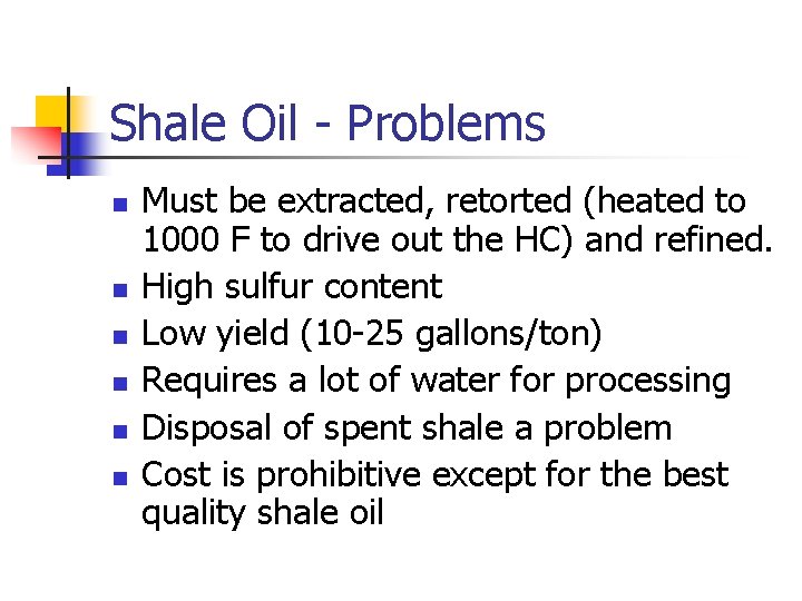 Shale Oil - Problems n n n Must be extracted, retorted (heated to 1000