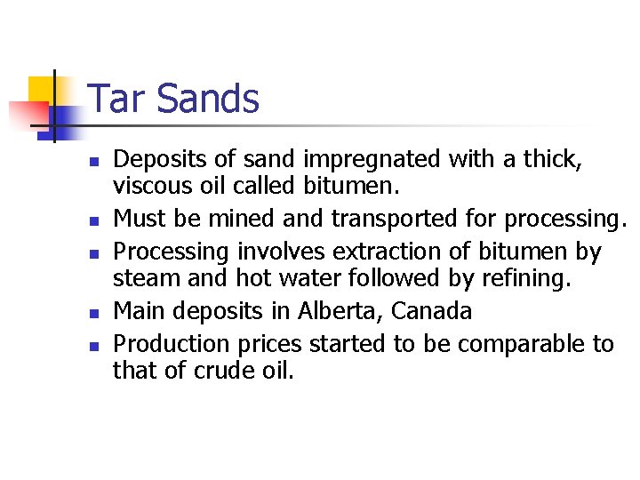 Tar Sands n n n Deposits of sand impregnated with a thick, viscous oil