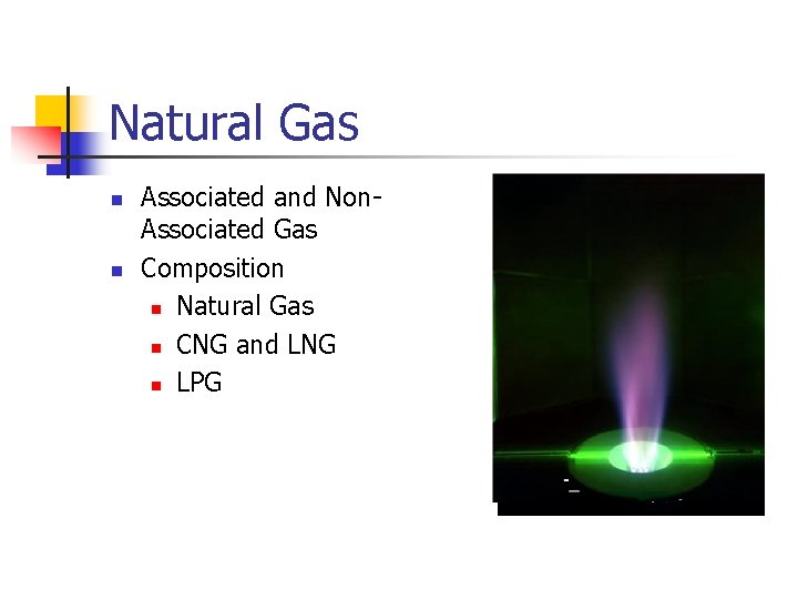 Natural Gas n n Associated and Non. Associated Gas Composition n Natural Gas n