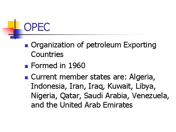 OPEC n n n Organization of petroleum Exporting Countries Formed in 1960 Current member