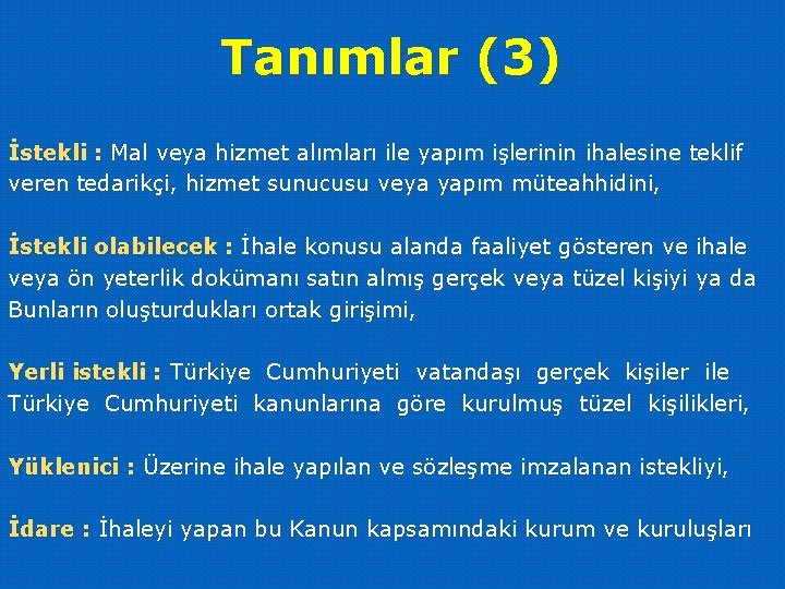 Tanımlar (3) İstekli : Mal veya hizmet alımları ile yapım işlerinin ihalesine teklif veren