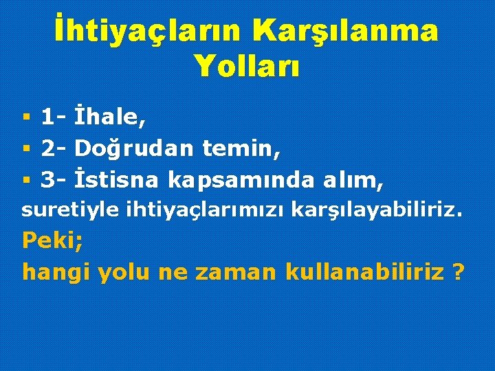 İhtiyaçların Karşılanma Yolları § § § 1 - İhale, 2 - Doğrudan temin, 3