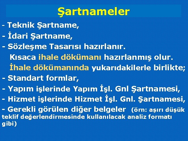 Şartnameler - Teknik Şartname, - İdari Şartname, - Sözleşme Tasarısı hazırlanır. Kısaca ihale dökümanı