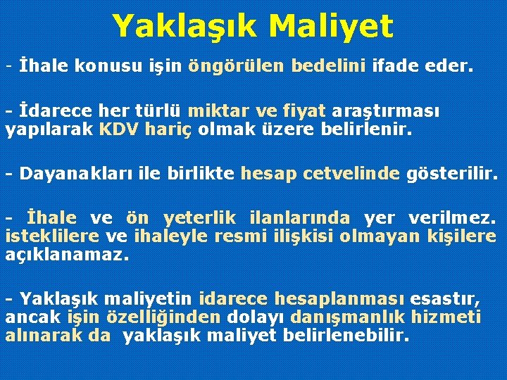 Yaklaşık Maliyet - İhale konusu işin öngörülen bedelini ifade eder. - İdarece her türlü