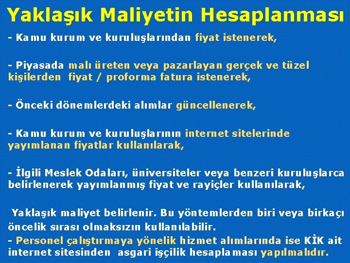 Yaklaşık Maliyetin Hesaplanması - Kamu kurum ve kuruluşlarından fiyat istenerek, - Piyasada malı üreten