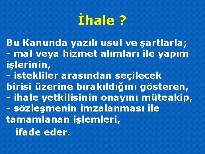 İhale ? Bu Kanunda yazılı usul ve şartlarla; - mal veya hizmet alımları ile