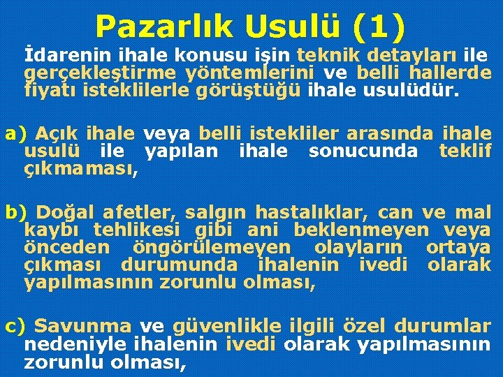 Pazarlık Usulü (1) İdarenin ihale konusu işin teknik detayları ile gerçekleştirme yöntemlerini ve belli