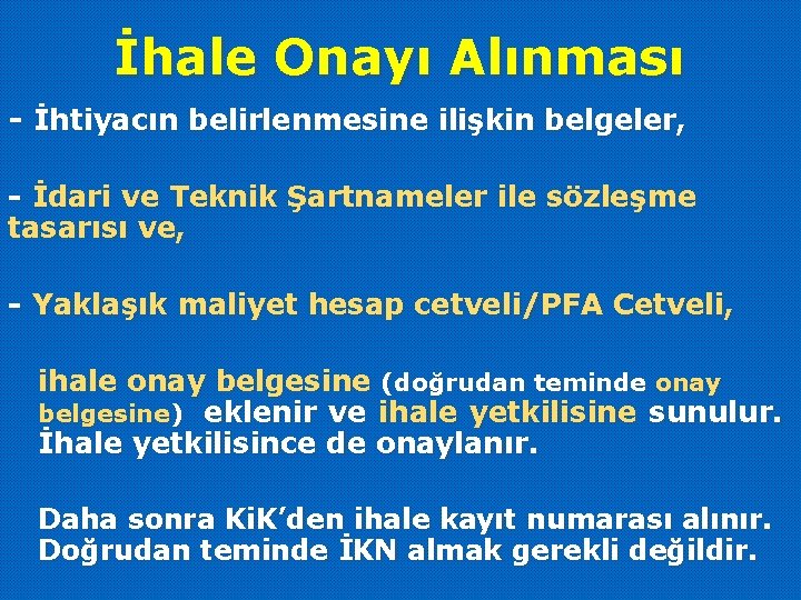 İhale Onayı Alınması - İhtiyacın belirlenmesine ilişkin belgeler, - İdari ve Teknik Şartnameler ile