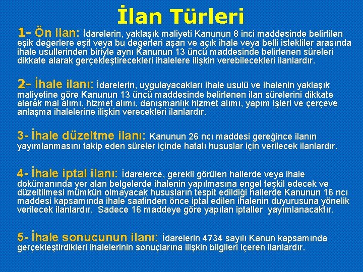 İlan Türleri 1 - Ön ilan: İdarelerin, yaklaşık maliyeti Kanunun 8 inci maddesinde belirtilen