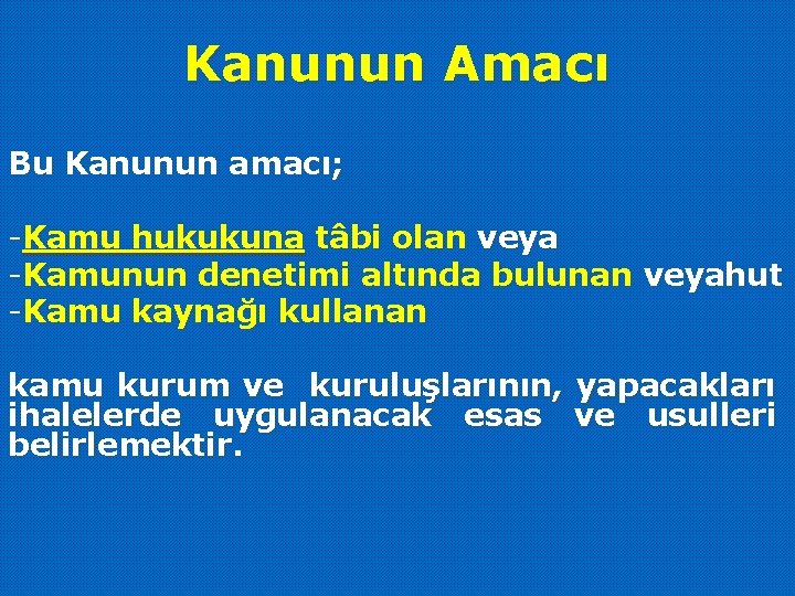 Kanunun Amacı Bu Kanunun amacı; -Kamu hukukuna tâbi olan veya -Kamunun denetimi altında bulunan