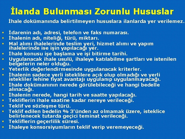 İlanda Bulunması Zorunlu Hususlar İhale dokümanında belirtilmeyen hususlara ilanlarda yer verilemez. § İdarenin adı,