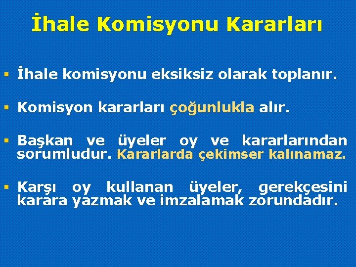 İhale Komisyonu Kararları § İhale komisyonu eksiksiz olarak toplanır. § Komisyon kararları çoğunlukla alır.