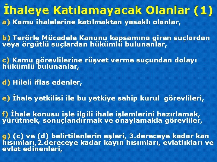 İhaleye Katılamayacak Olanlar (1) a) Kamu ihalelerine katılmaktan yasaklı olanlar, b) Terörle Mücadele Kanunu