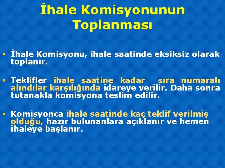 İhale Komisyonunun Toplanması § İhale Komisyonu, ihale saatinde eksiksiz olarak toplanır. § Teklifler ihale