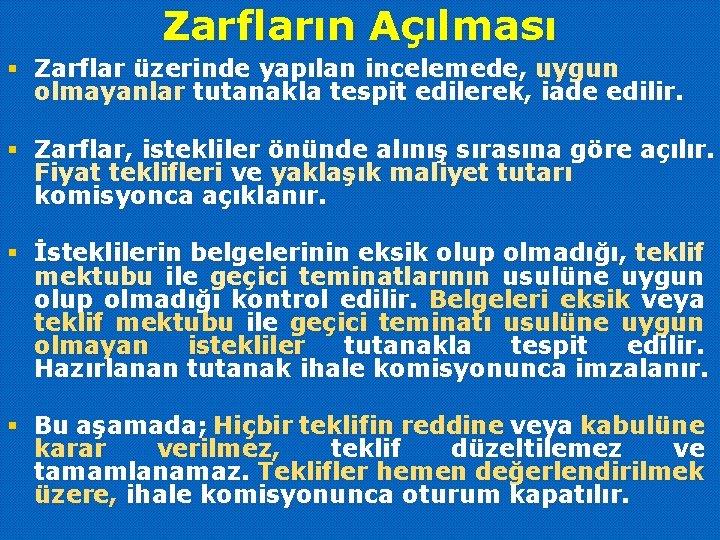 Zarfların Açılması § Zarflar üzerinde yapılan incelemede, uygun olmayanlar tutanakla tespit edilerek, iade edilir.