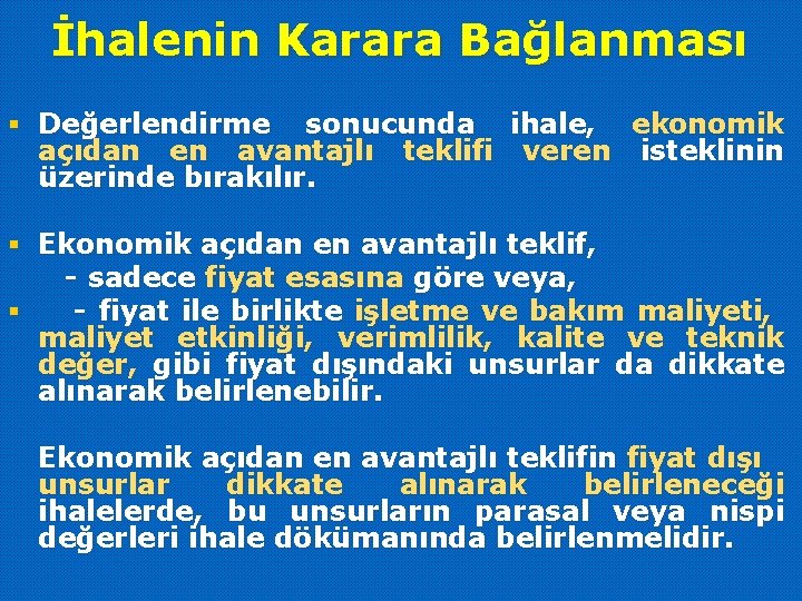 İhalenin Karara Bağlanması § Değerlendirme sonucunda ihale, açıdan en avantajlı teklifi veren üzerinde bırakılır.