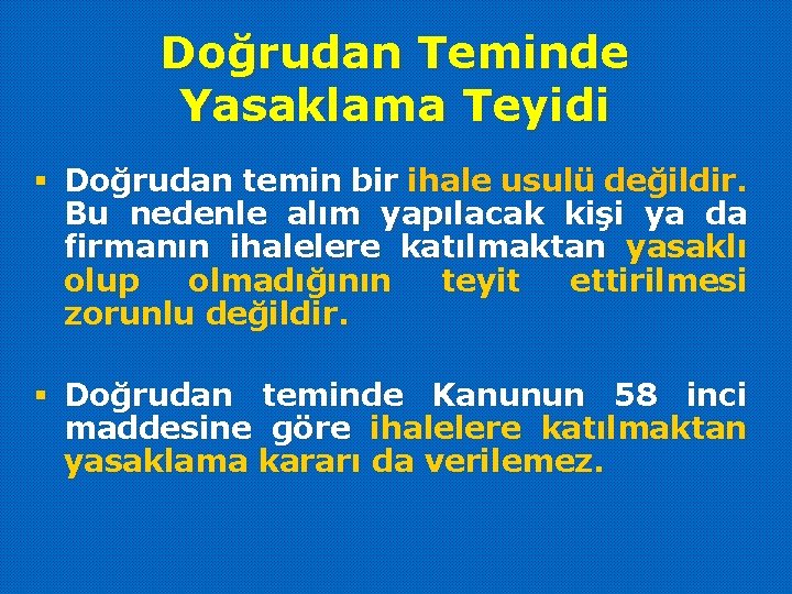 Doğrudan Teminde Yasaklama Teyidi § Doğrudan temin bir ihale usulü değildir. Bu nedenle alım