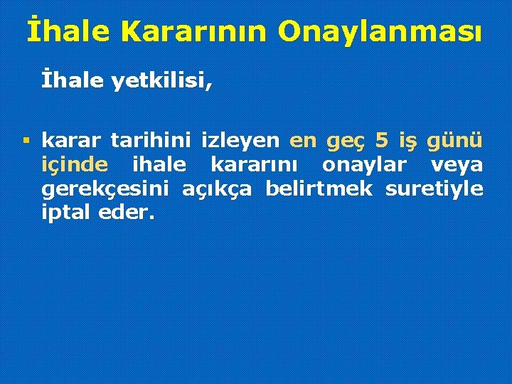 İhale Kararının Onaylanması İhale yetkilisi, § karar tarihini izleyen en geç 5 iş günü