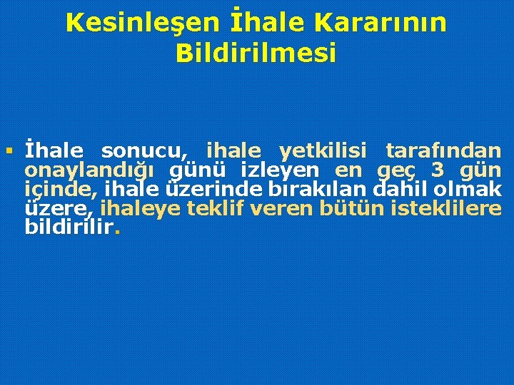 Kesinleşen İhale Kararının Bildirilmesi § İhale sonucu, ihale yetkilisi tarafından onaylandığı günü izleyen en