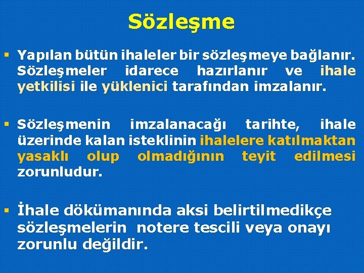 Sözleşme § Yapılan bütün ihaleler bir sözleşmeye bağlanır. Sözleşmeler idarece hazırlanır ve ihale yetkilisi