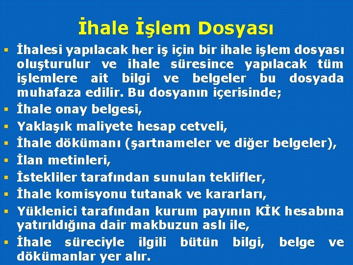 İhale İşlem Dosyası § İhalesi yapılacak her iş için bir ihale işlem dosyası oluşturulur