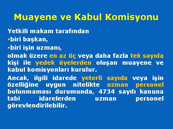 Muayene ve Kabul Komisyonu Yetkili makam tarafından §biri başkan, §biri işin uzmanı, olmak üzere